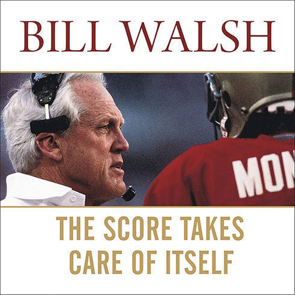 점수는 저절로 따라오는 것이다 (The Score Takes Care of Itself) — Bill Walsh